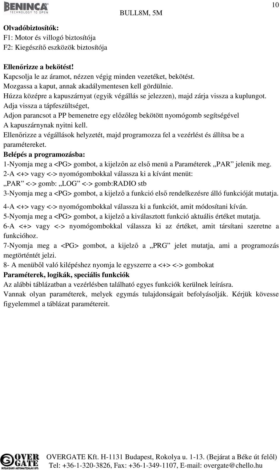 Adja vissza a tápfeszültséget, Adjon parancsot a PP bemenetre egy előzőleg bekötött nyomógomb segítségével A kapuszárnynak nyitni kell.