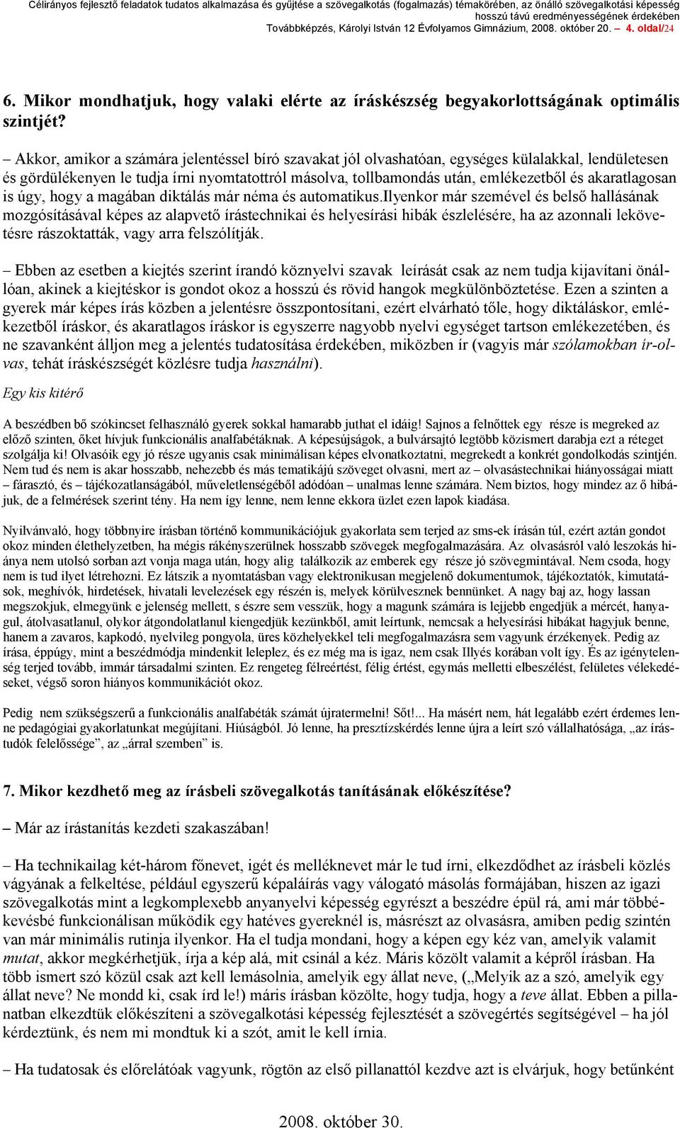 akaratlagosan is úgy, hogy a magában diktálás már néma és automatikus.
