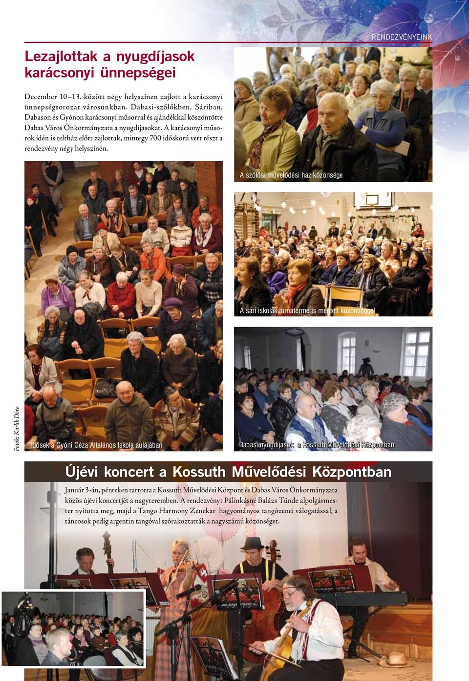 A karácsonyi műsorok idén is teltház előtt zajlottak, mintegy 700 időskorú vett részt a rendezvény négy helyszínén.