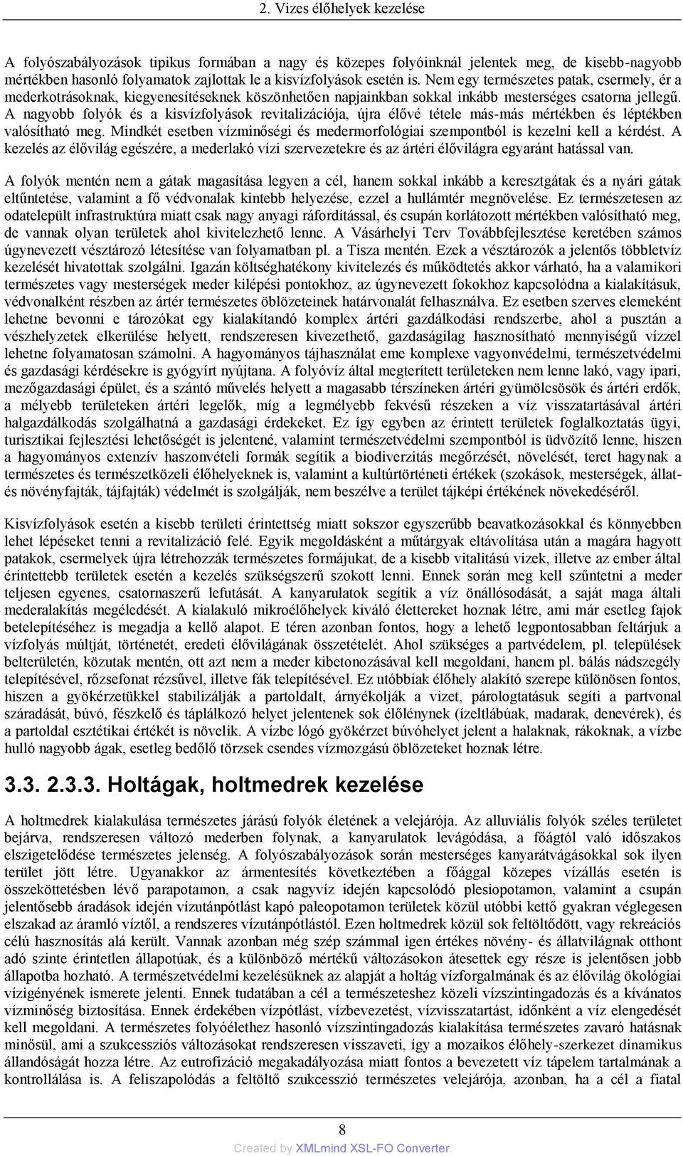 A nagyobb folyók és a kisvízfolyások revitalizációja, újra élővé tétele más-más mértékben és léptékben valósítható meg.