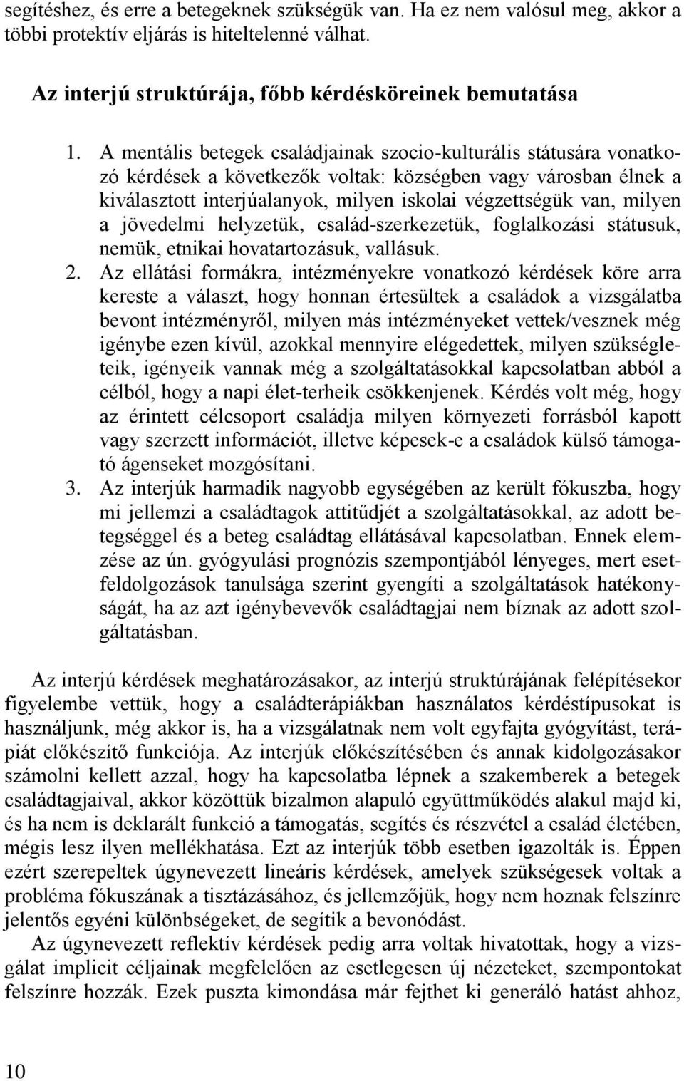 milyen a jövedelmi helyzetük, család-szerkezetük, foglalkozási státusuk, nemük, etnikai hovatartozásuk, vallásuk. 2.