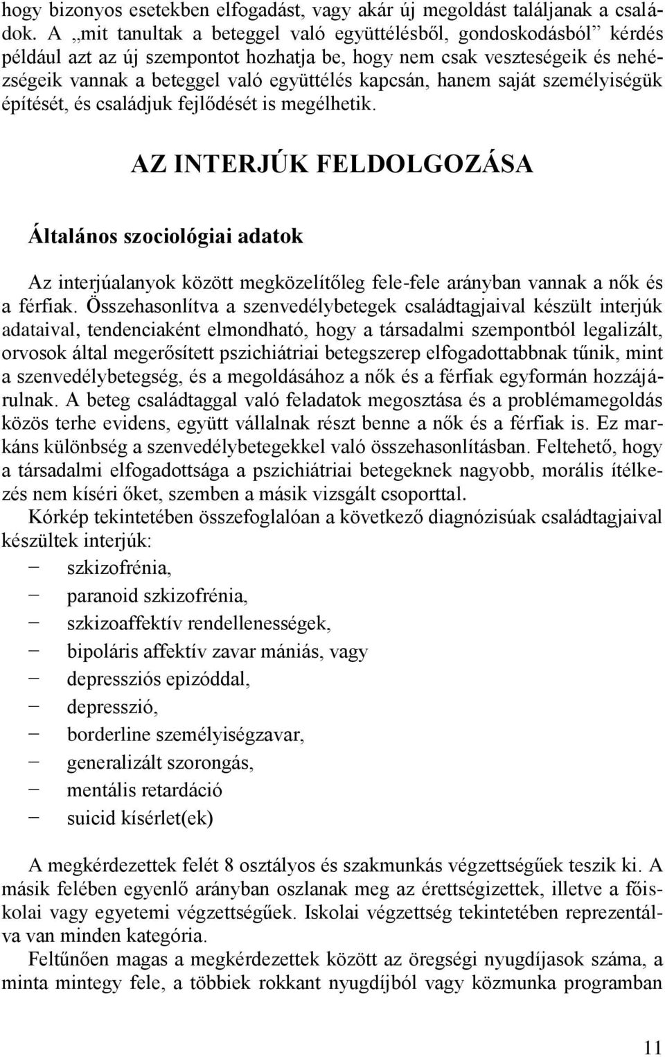 hanem saját személyiségük építését, és családjuk fejlődését is megélhetik.