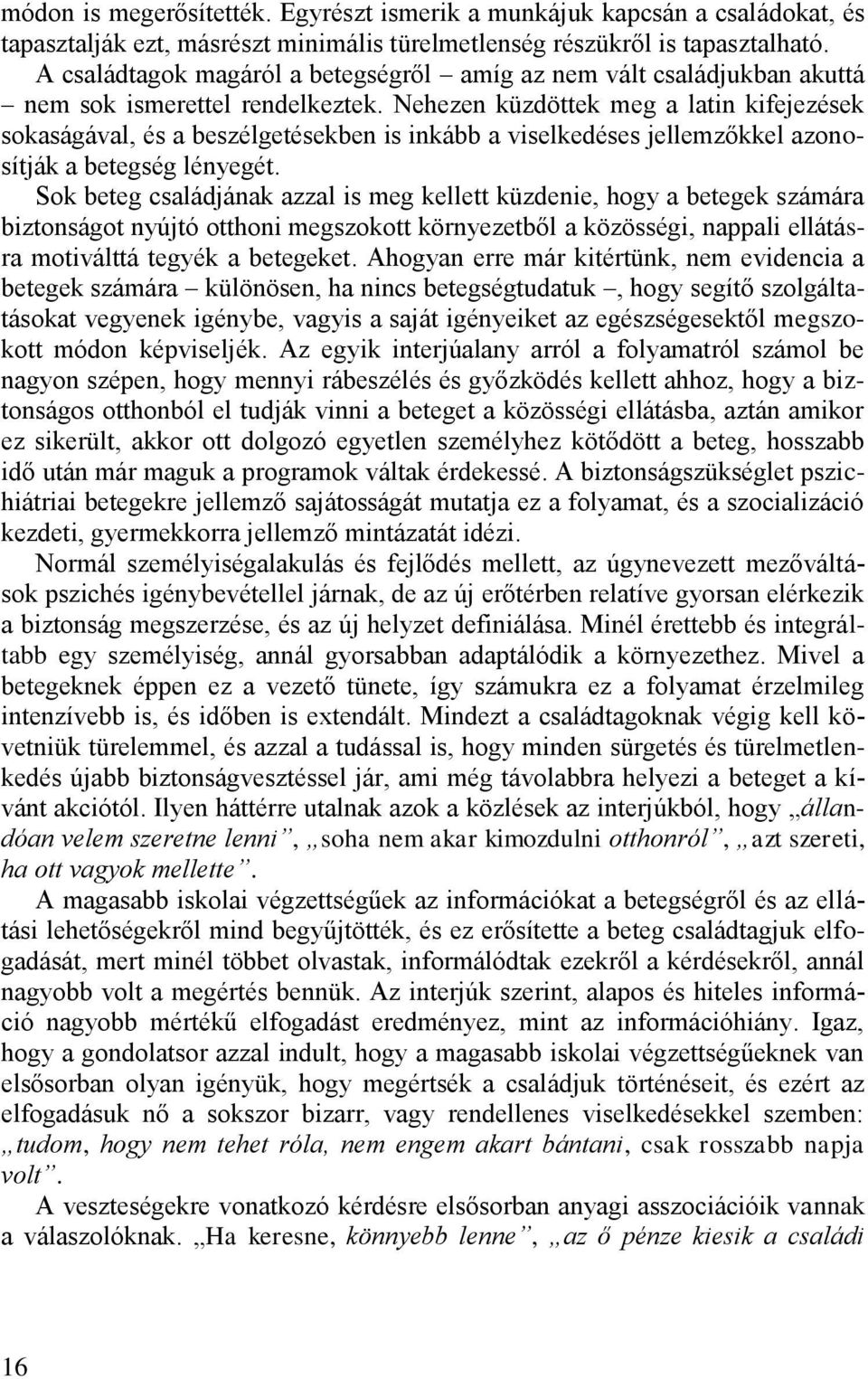 Nehezen küzdöttek meg a latin kifejezések sokaságával, és a beszélgetésekben is inkább a viselkedéses jellemzőkkel azonosítják a betegség lényegét.