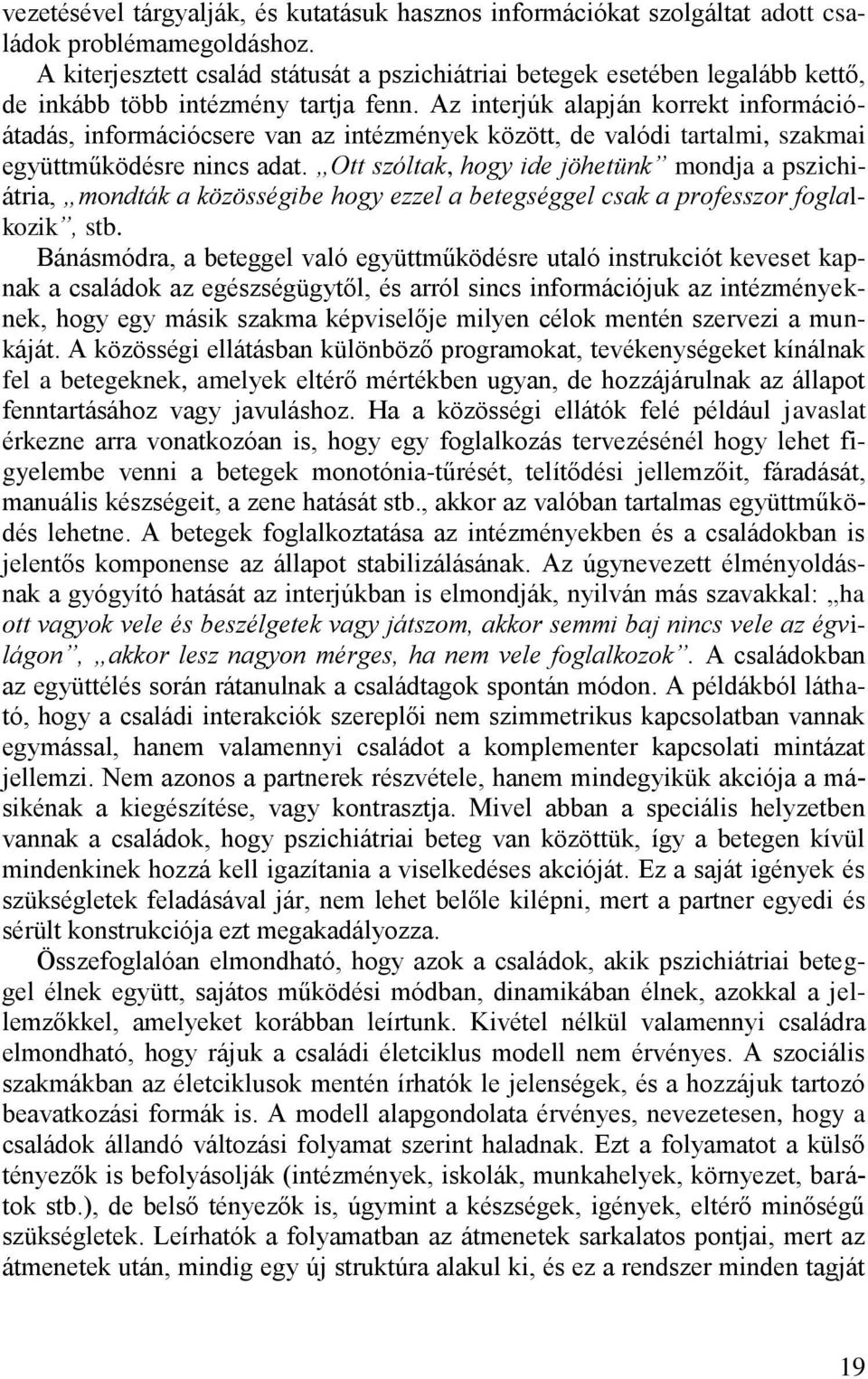 Az interjúk alapján korrekt információátadás, információcsere van az intézmények között, de valódi tartalmi, szakmai együttműködésre nincs adat.