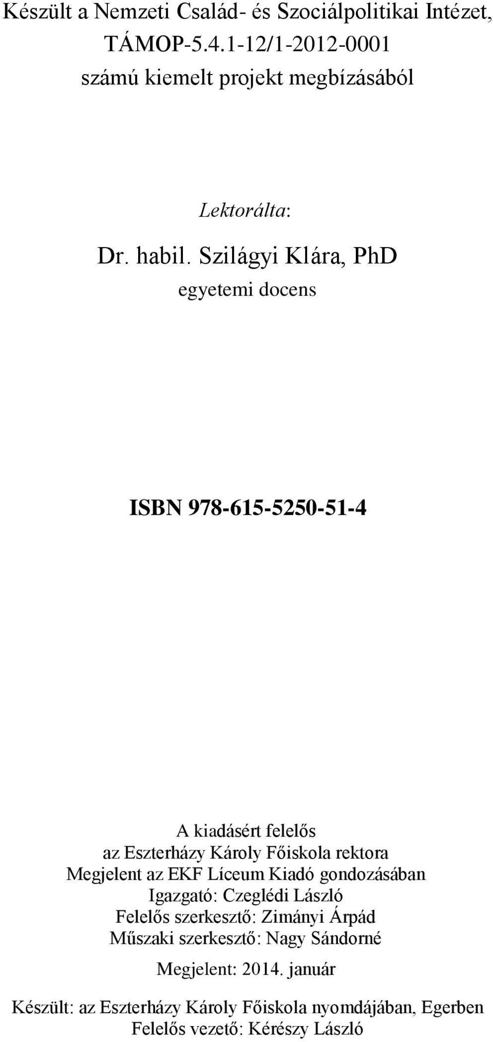 Szilágyi Klára, PhD egyetemi docens ISBN 978-615-5250-51-4 A kiadásért felelős az Eszterházy Károly Főiskola rektora Megjelent