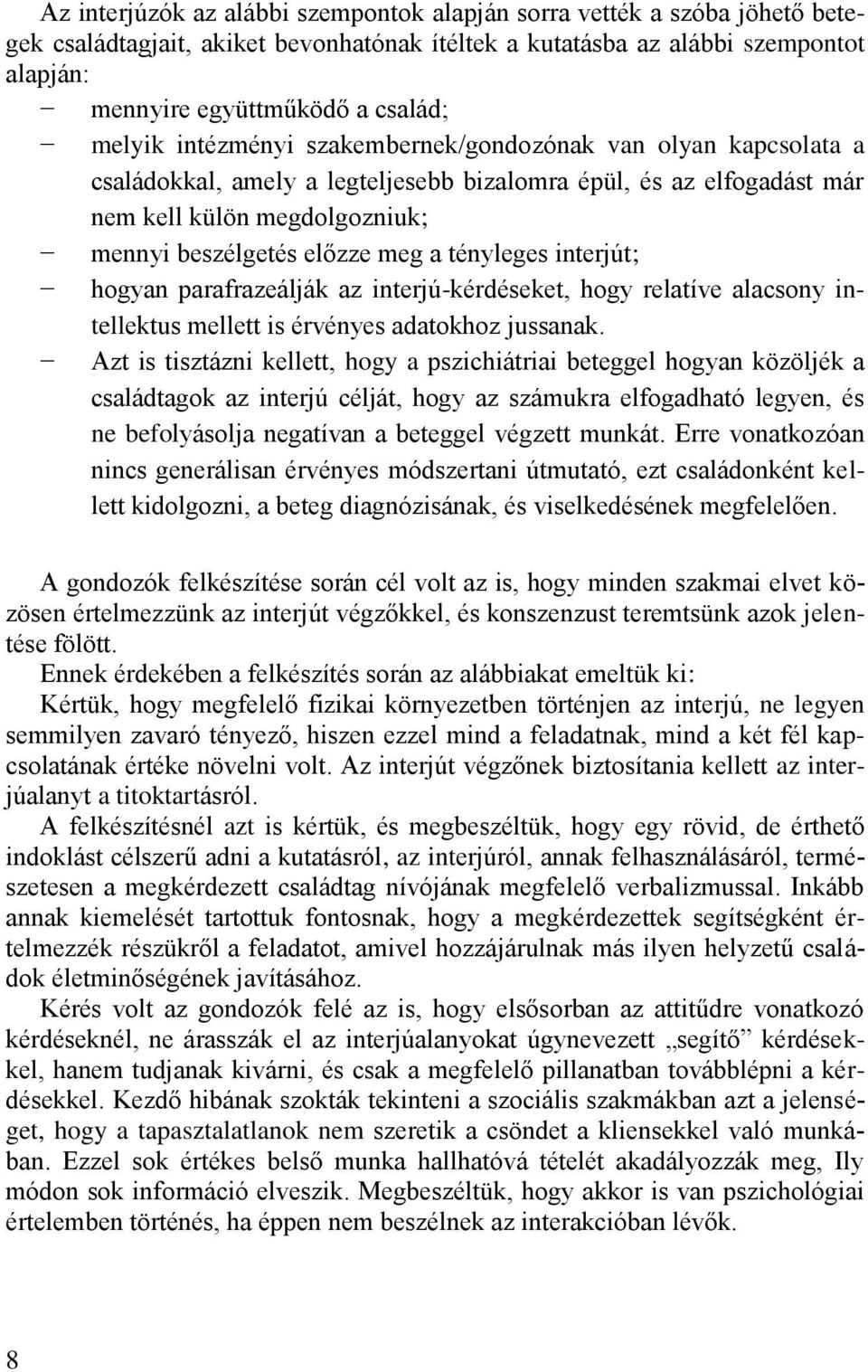 tényleges interjút; hogyan parafrazeálják az interjú-kérdéseket, hogy relatíve alacsony intellektus mellett is érvényes adatokhoz jussanak.