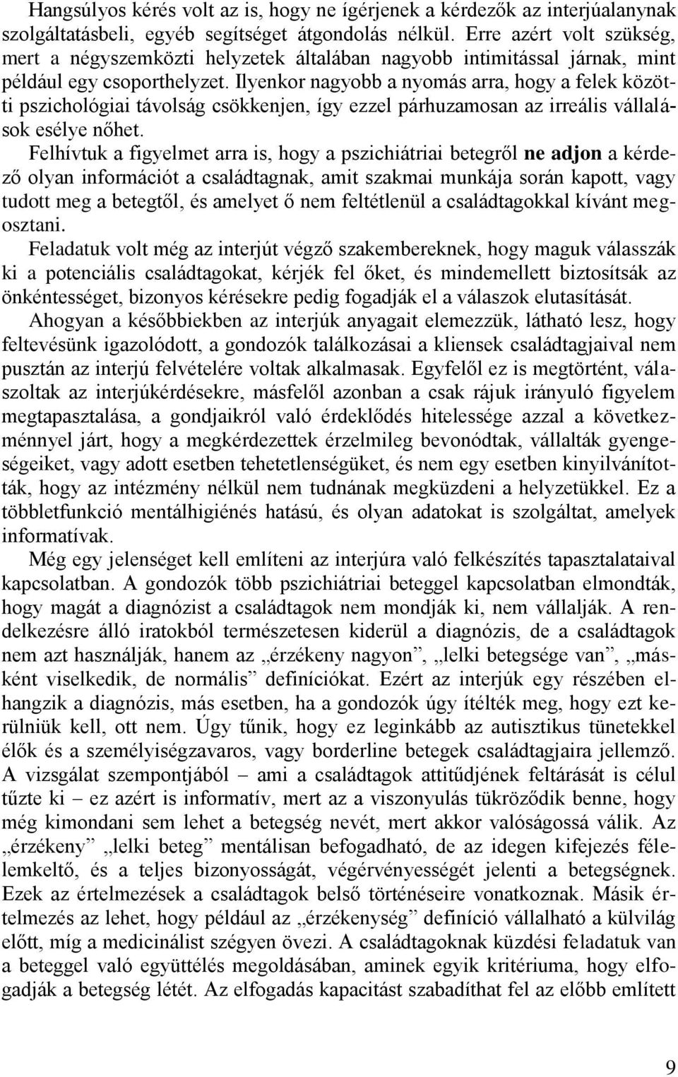 Ilyenkor nagyobb a nyomás arra, hogy a felek közötti pszichológiai távolság csökkenjen, így ezzel párhuzamosan az irreális vállalások esélye nőhet.