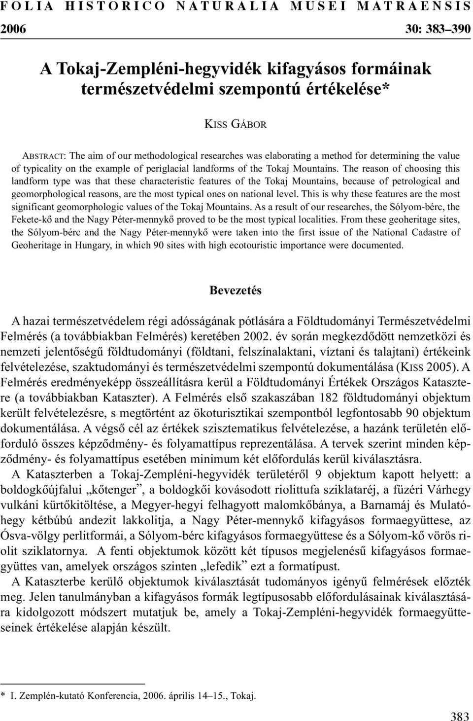 The reason of choosing this landform type was that these characteristic features of the Tokaj Mountains, because of petrological and geomorphological reasons, are the most typical ones on national