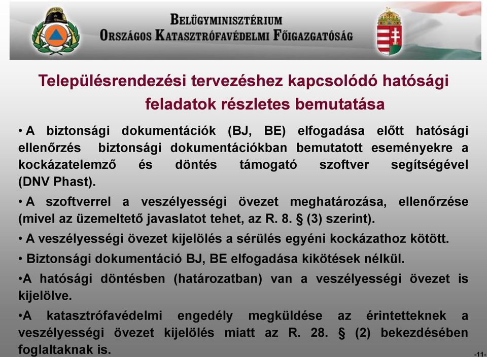 A szoftverrel a veszélyességi övezet meghatározása, ellenőrzése (mivel az üzemeltető javaslatot tehet, az R. 8. (3) szerint).