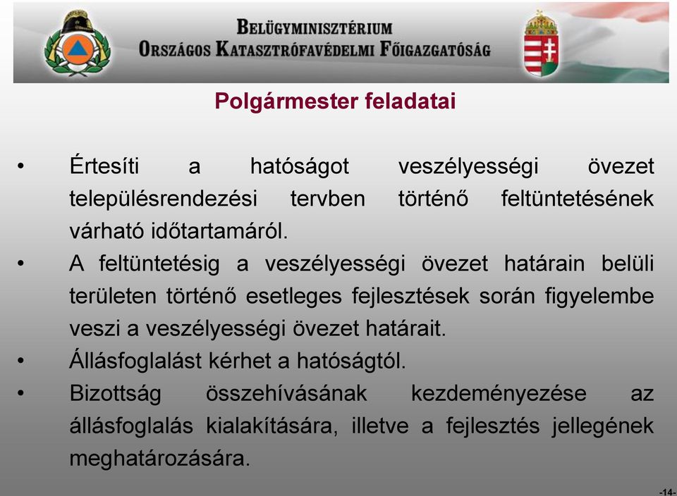 A feltüntetésig a veszélyességi övezet határain belüli területen történő esetleges fejlesztések során figyelembe