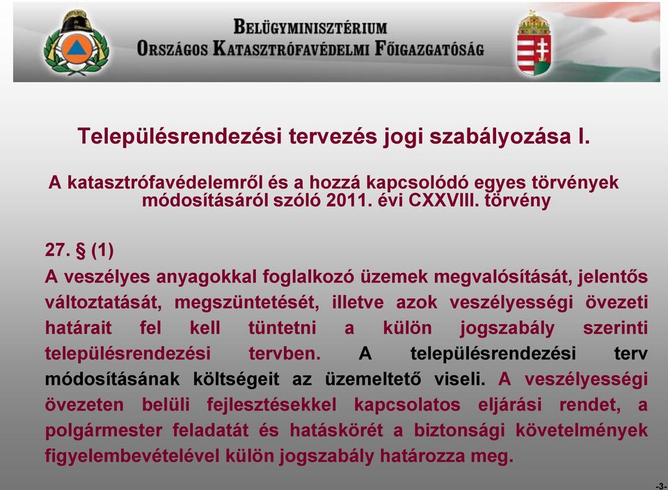 (1) A veszélyes anyagokkal foglalkozó üzemek megvalósítását, jelentős változtatását, megszüntetését, illetve azok veszélyességi övezeti határait fel kell tüntetni