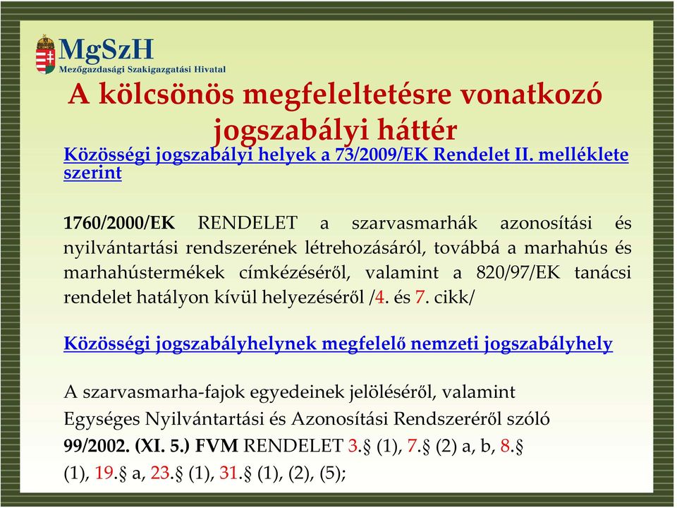 címkézéséről, valamint a 820/97/EK tanácsi rendelet hatályon kívül helyezéséről/4. és 7.