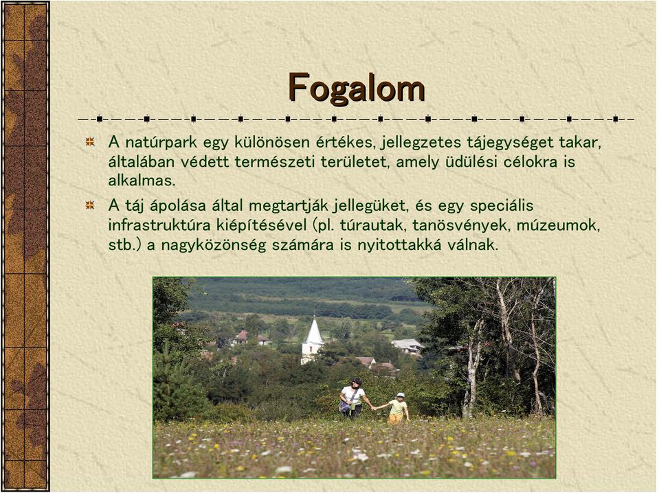 A táj ápolása által megtartják jellegüket, és egy speciális infrastruktúra