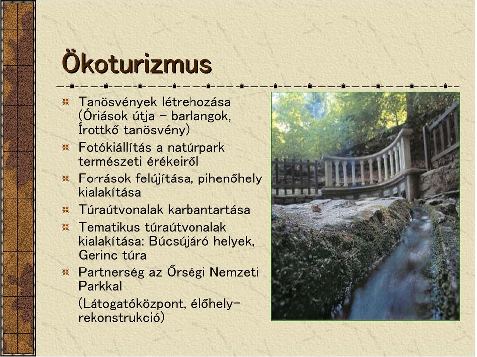 kialakítása Túraútvonalak karbantartása Tematikus túraútvonalak kialakítása: