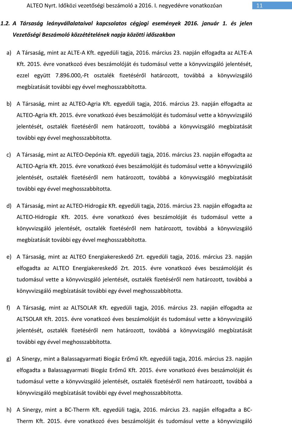 000,-Ft osztalék fizetéséről határozott, továbbá a könyvvizsgáló megbízatását további egy évvel meghosszabbította. b) A Társaság, mint az ALTEO-Agria Kft. egyedüli tagja, 2016. március 23.
