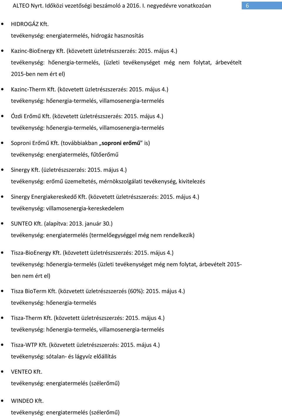 ) tevékenység: hőenergia-termelés, villamosenergia-termelés Ózdi Erőmű Kft. (közvetett üzletrészszerzés: 2015. május 4.) tevékenység: hőenergia-termelés, villamosenergia-termelés Soproni Erőmű Kft.