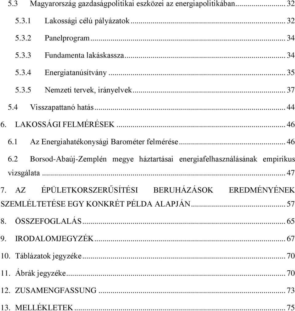 1 Az Energiahatékonysági Barométer felmérése... 46 6.2 Borsod-Abaúj-Zemplén megye háztartásai energiafelhasználásának empirikus vizsgálata... 47 7.