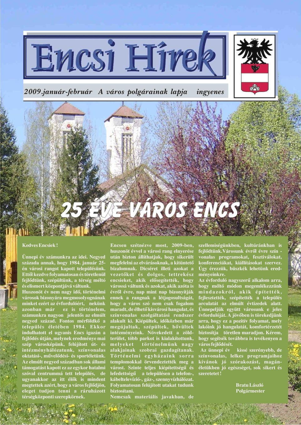 Negyed után bizton állíthatjuk, hogy sikerült vonalas programokat, fesztiválokat, százada annak, hogy 1984. január 25- megfelelni az elvárásoknak, a kitüntetõ konferenciákat, kiállításokat szervez.
