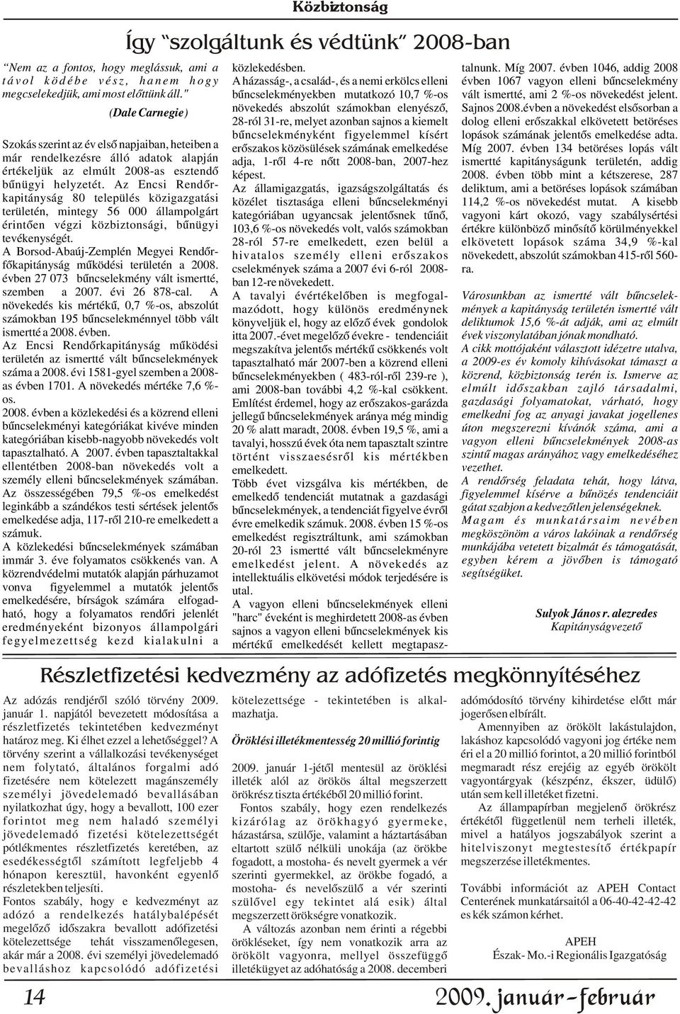 " bûncselekményekben mutatkozó 10,7 %-os vált ismertté, ami 2 %-os növekedést jelent. (Dale Carnegie) növekedés abszolút számokban elenyészõ, Sajnos 2008.