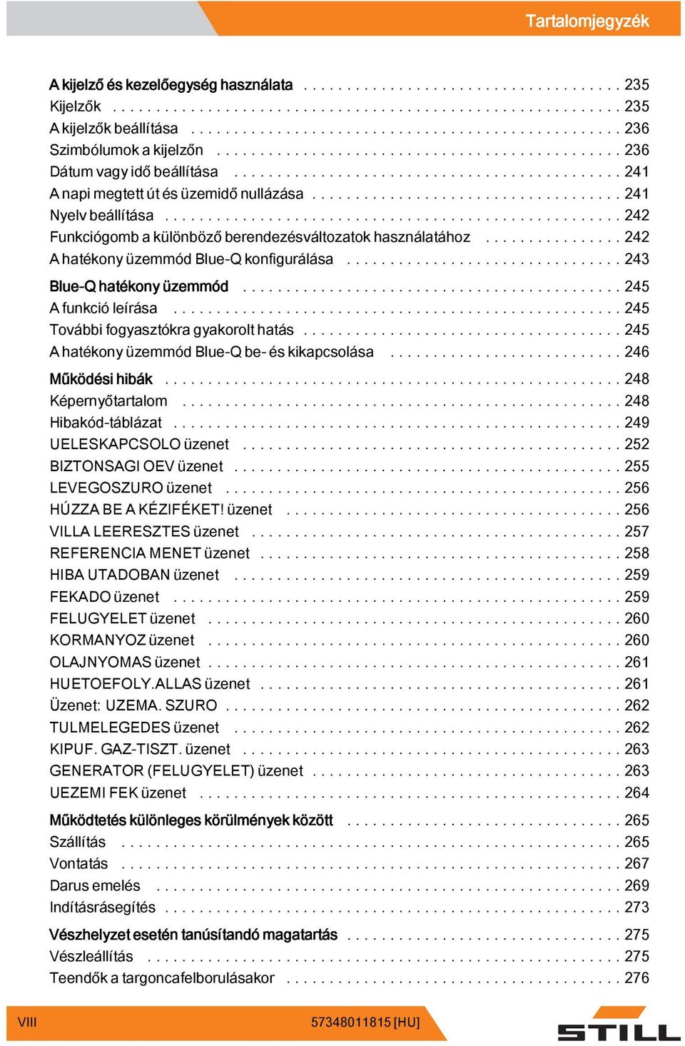 ..245 További fogyasztókra gyakorolthatás...245 AhatékonyüzemmódBlue-Qbe-éskikapcsolása...246 Működési hibák...248 Képernyőtartalom...248 Hibakód-táblázat...249 UELESKAPCSOLO üzenet.