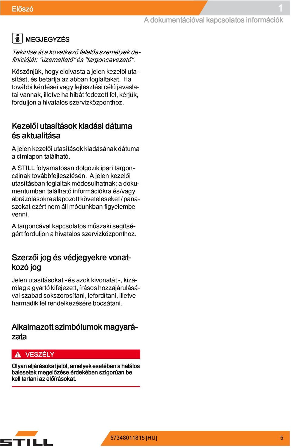 Ha további kérdései vagy fejlesztési célú javaslatai vannak, illetve ha hibát fedezett fel, kérjük, forduljon a hivatalos szervizközponthoz.