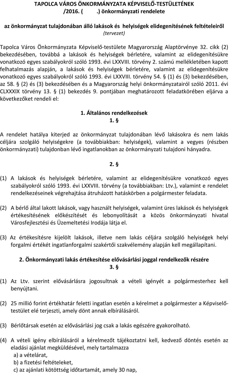 32. cikk (2) bekezdésében, továbbá a lakások és helyiségek bérletére, valamint az elidegenítésükre vonatkozó egyes szabályokról szóló 1993. évi LXXVIII. törvény 2.