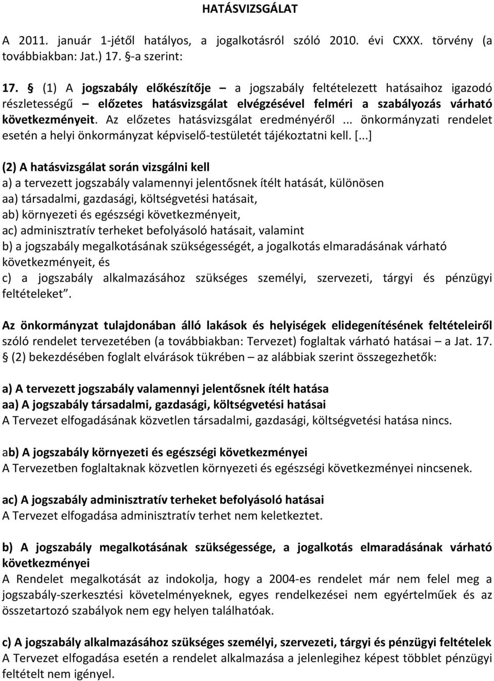 Az előzetes hatásvizsgálat eredményéről... önkormányzati rendelet esetén a helyi önkormányzat képviselő-testületét tájékoztatni kell. [.