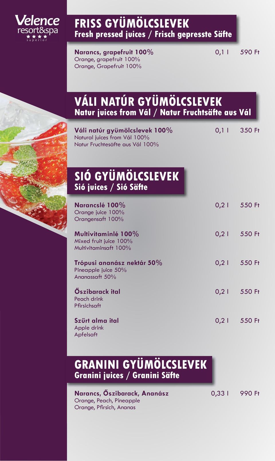 Ft Orange juice 100% Orangensaft 100% Multivitaminlé 100% 0,2 l 550 Ft Mixed fruit juice 100% Multivitaminsaft 100% Trópusi ananász nektár 50% 0,2 l 550 Ft Pineapple juice 50% Ananassaft 50%