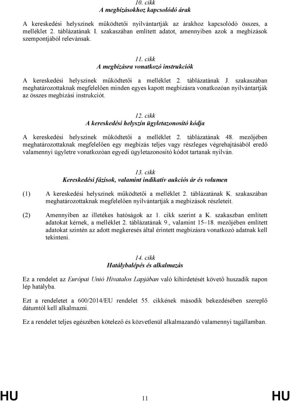 szakaszában meghatározottaknak megfelelően minden egyes kapott megbízásra vonatkozóan nyilvántartják az összes megbízási instrukciót. 12.