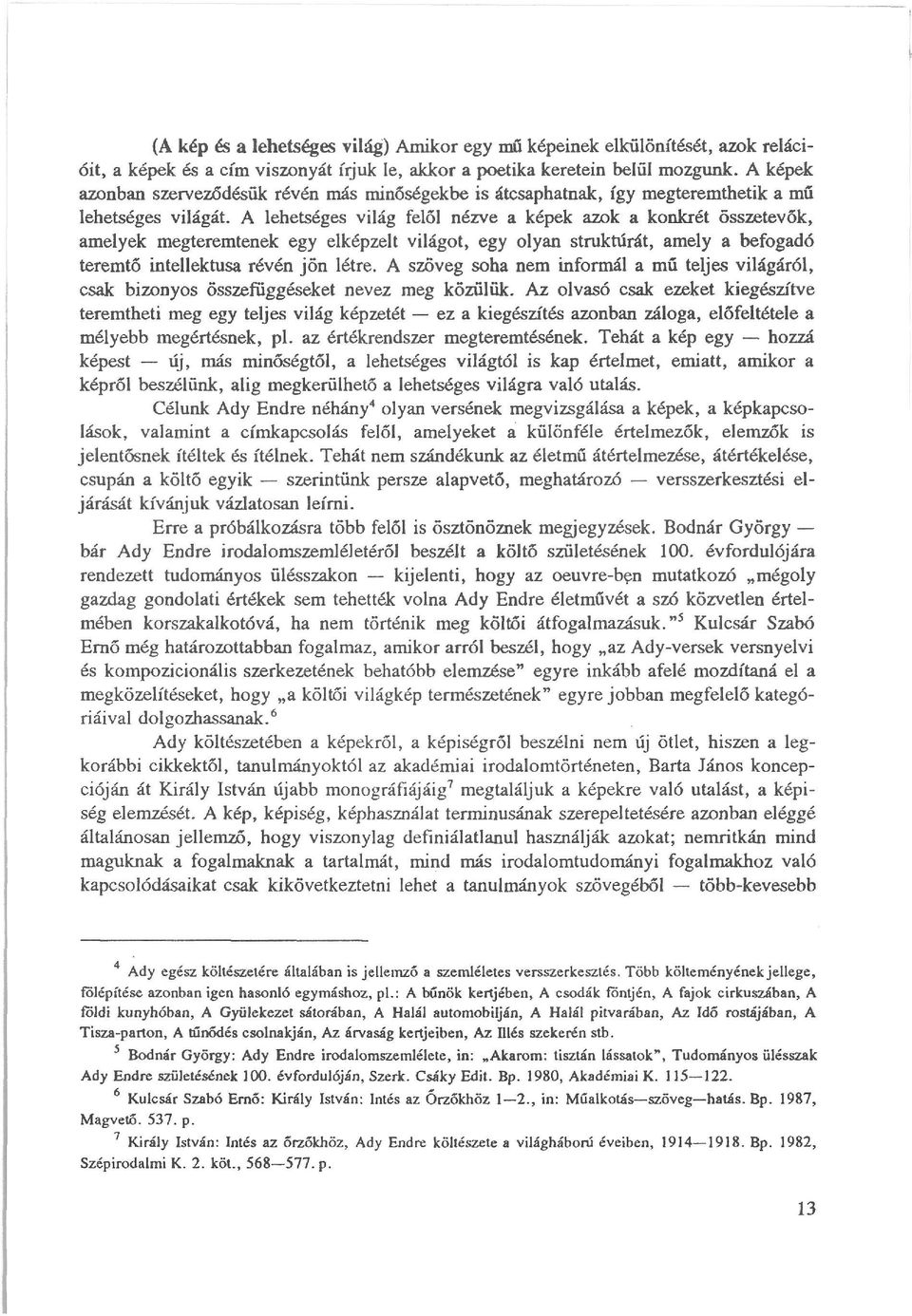 A lehetséges világ felől nézve a képek azok a konkrét összetevők, amelyek megteremtenek egy elképzelt világot, egy olyan struktúrát, amely a befogadó teremtő intellektusa révén jön létre.