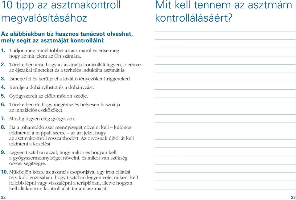 Törekedjen arra, hogy az asztmája kontrollált legyen, ideértve az éjszakai tüneteket és a terhelés indukálta asztmát is. 3. Ismerje fel és kerülje el a kiváltó tényezôket (triggereket). 4.