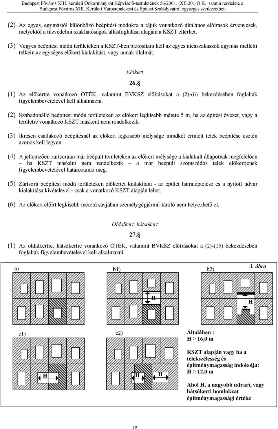 (1) Az előkertre vonatkozó OTÉK, valamint BVKSZ előírásokat a (2)-(6) bekezdésében foglaltak figyelembevételével kell alkalmazni.