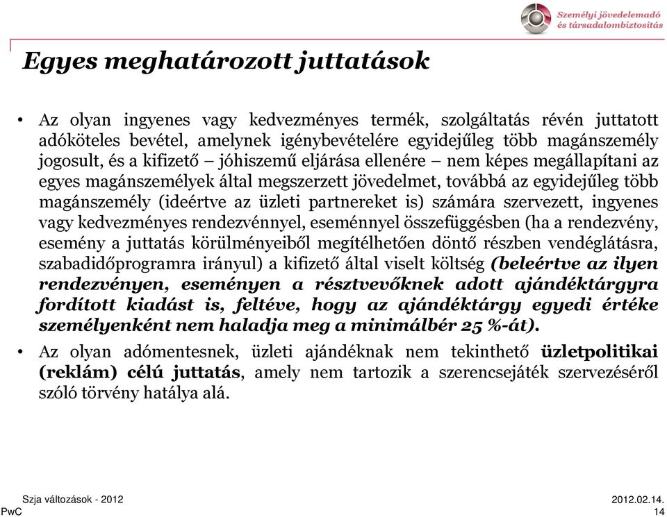 szervezett, ingyenes vagy kedvezményes rendezvénnyel, eseménnyel összefüggésben (ha a rendezvény, esemény a juttatás körülményeiből megítélhetően döntő részben vendéglátásra, szabadidőprogramra