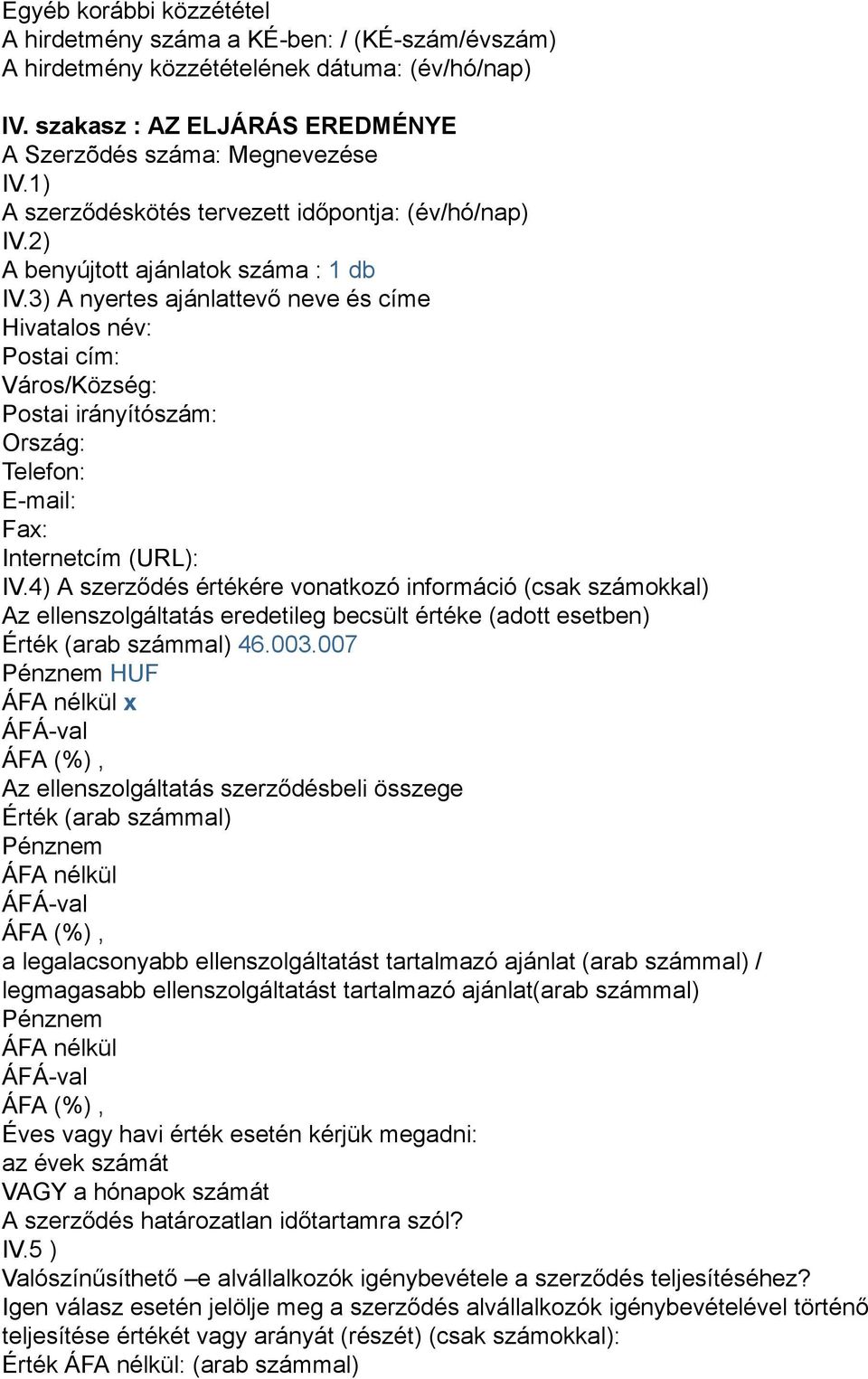 4) A szerződés értékére vonatkozó információ (csak számokkal) Az ellenszolgáltatás eredetileg becsült értéke (adott esetben) Érték (arab számmal) 46.003.