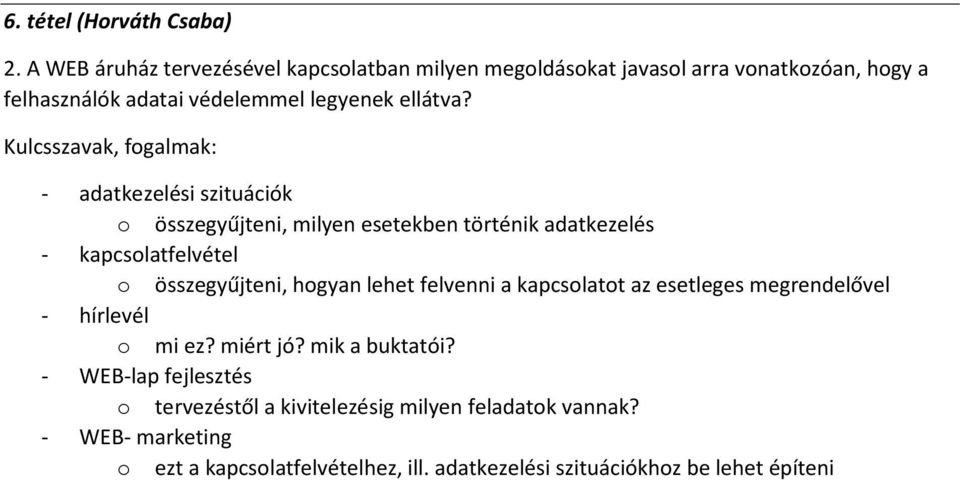 - adatkezelési szituációk o összegyűjteni, milyen esetekben történik adatkezelés - kapcsolatfelvétel o összegyűjteni, hogyan lehet felvenni a