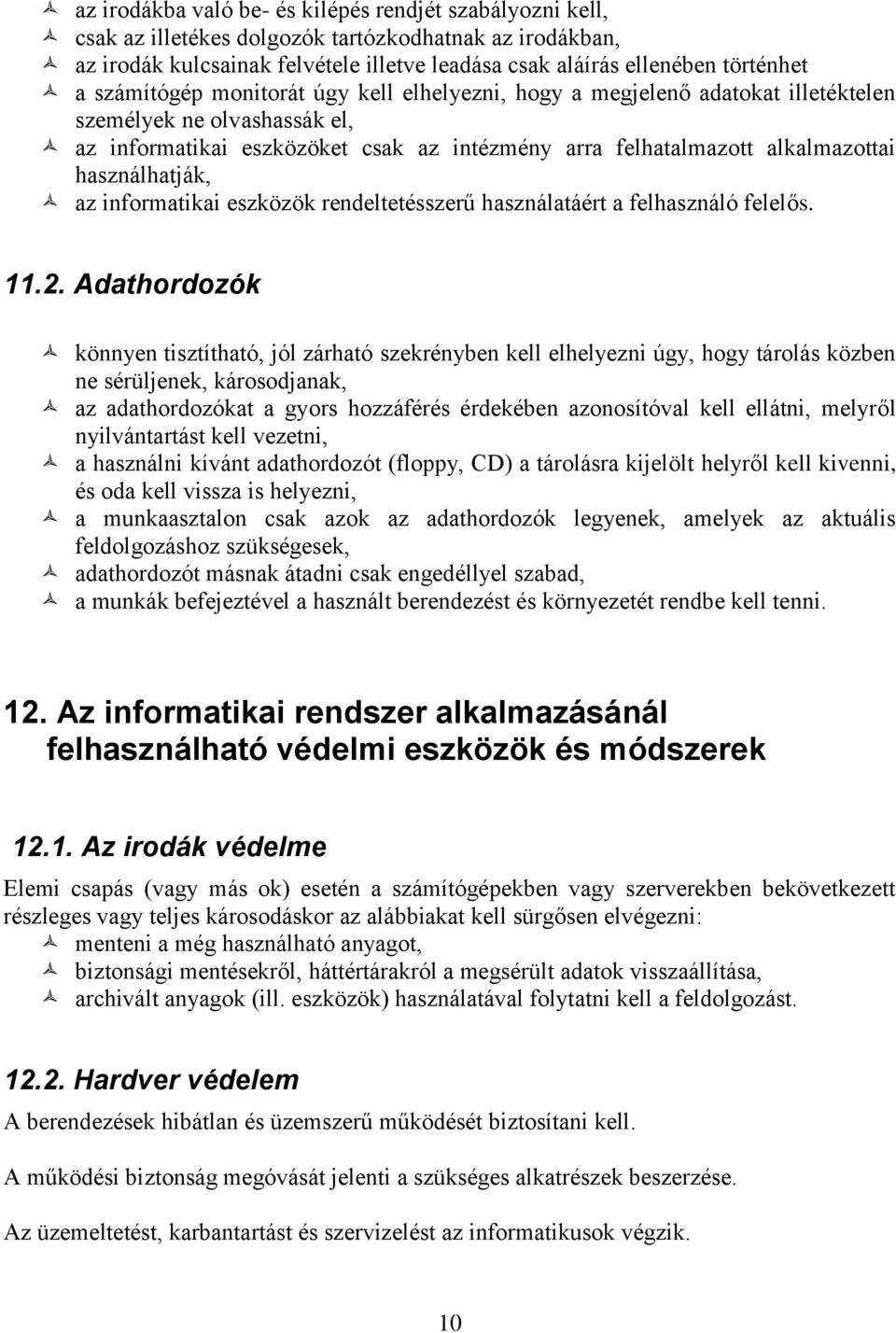 használhatják, az informatikai eszközök rendeltetésszerű használatáért a felhasználó felelős. 11.2.