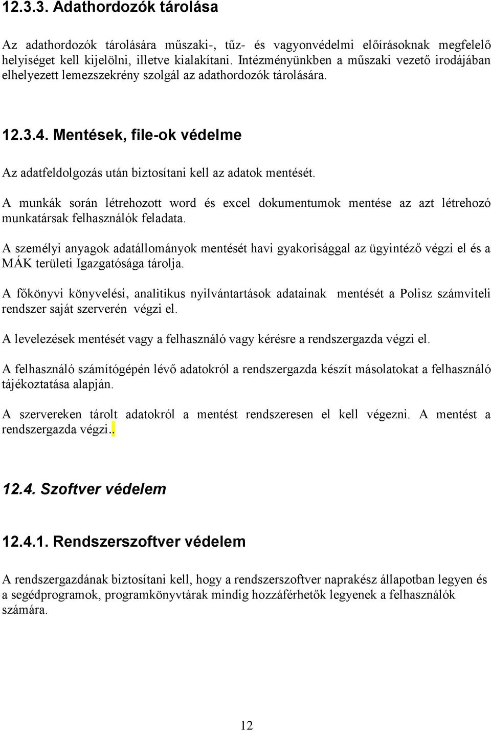 A munkák során létrehozott word és excel dokumentumok mentése az azt létrehozó munkatársak felhasználók feladata.