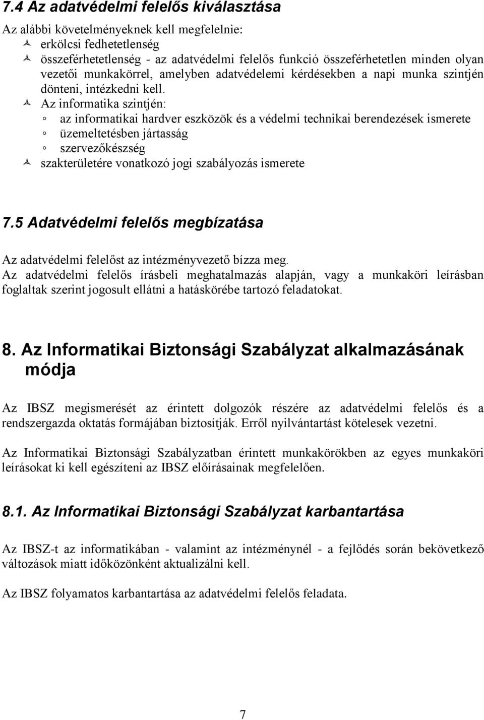 Az informatika szintjén: az informatikai hardver eszközök és a védelmi technikai berendezések ismerete üzemeltetésben jártasság szervezőkészség szakterületére vonatkozó jogi szabályozás ismerete 7.