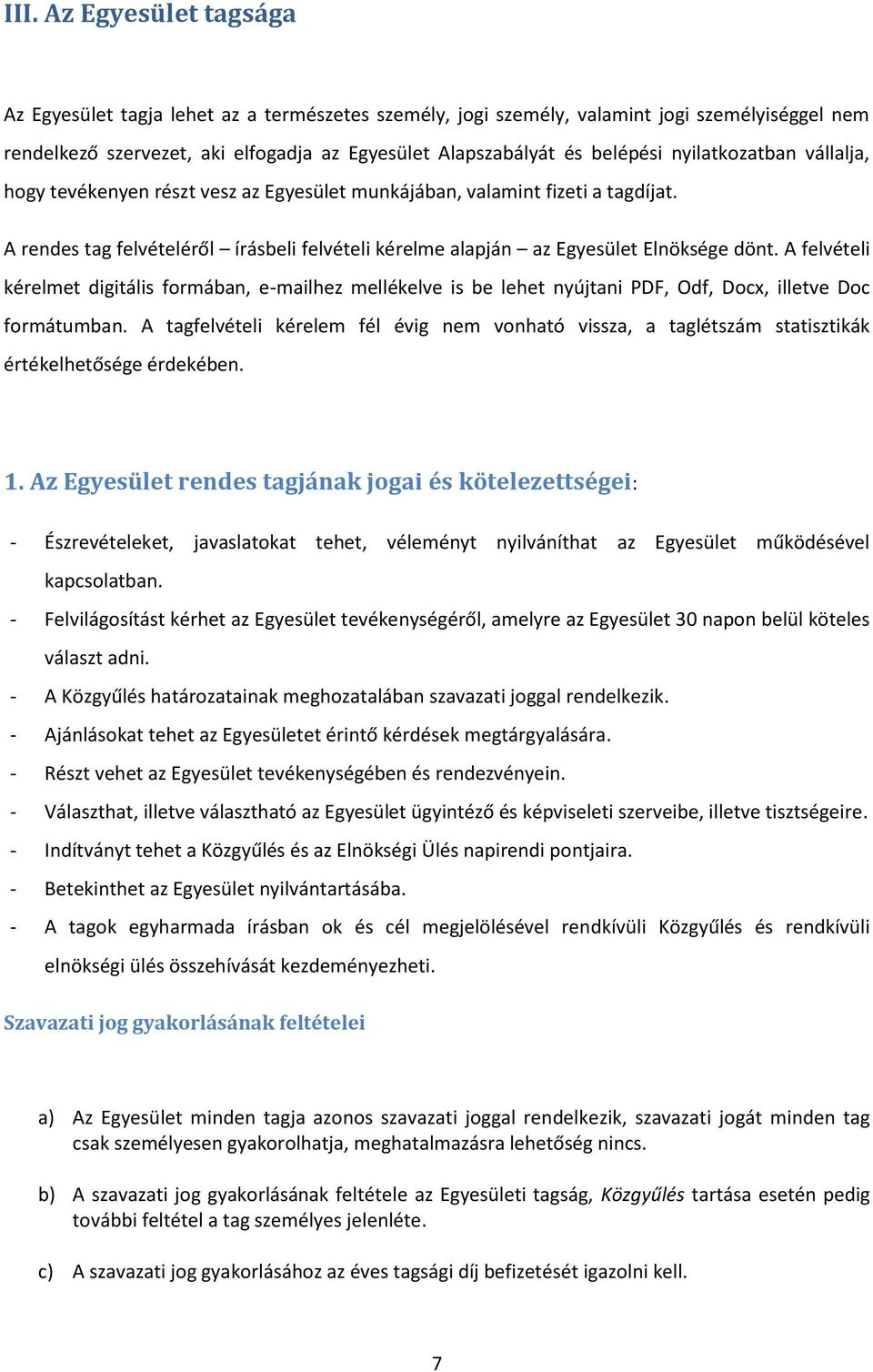 A felvételi kérelmet digitális formában, e-mailhez mellékelve is be lehet nyújtani PDF, Odf, Docx, illetve Doc formátumban.