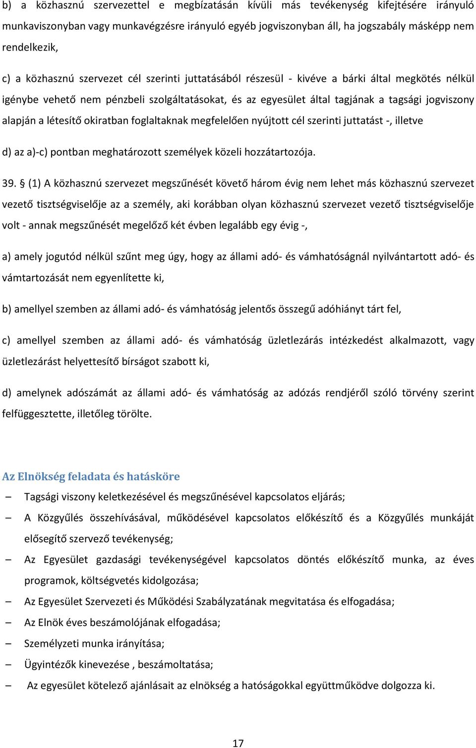 a létesítő okiratban foglaltaknak megfelelően nyújtott cél szerinti juttatást -, illetve d) az a)-c) pontban meghatározott személyek közeli hozzátartozója. 39.