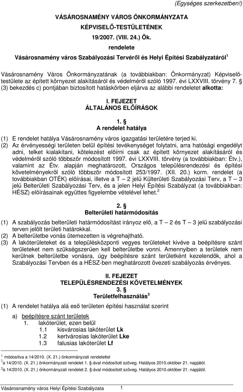 alakításáról és védelméről szóló 1997. évi LXXVIII. törvény 7. (3) bekezdés c) pontjában biztosított hatáskörben eljárva az alábbi rendeletet alkotta: I. FEJEZET ÁLTALÁNOS ELŐÍRÁSOK 1.