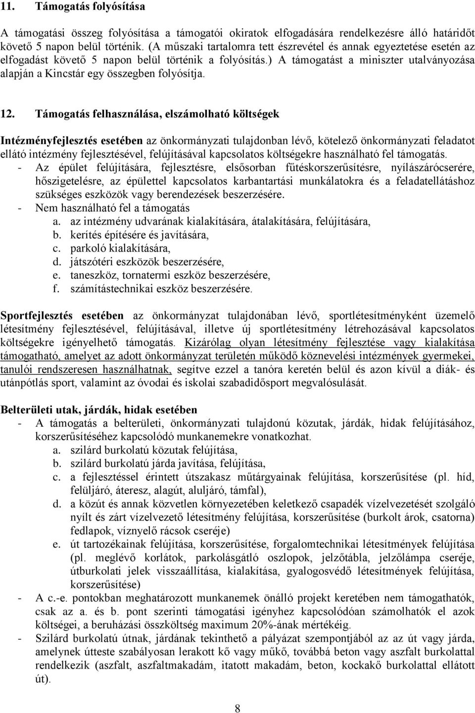 ) A támogatást a miniszter utalványozása alapján a Kincstár egy összegben folyósítja. 12.