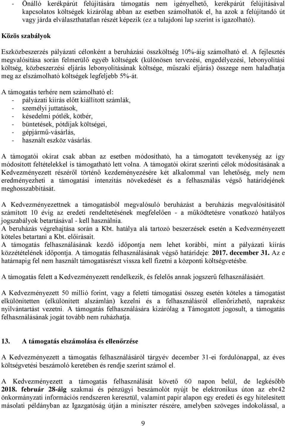 A fejlesztés megvalósítása során felmerülő egyéb költségek (különösen tervezési, engedélyezési, lebonyolítási költség, közbeszerzési eljárás lebonyolításának költsége, műszaki eljárás) összege nem