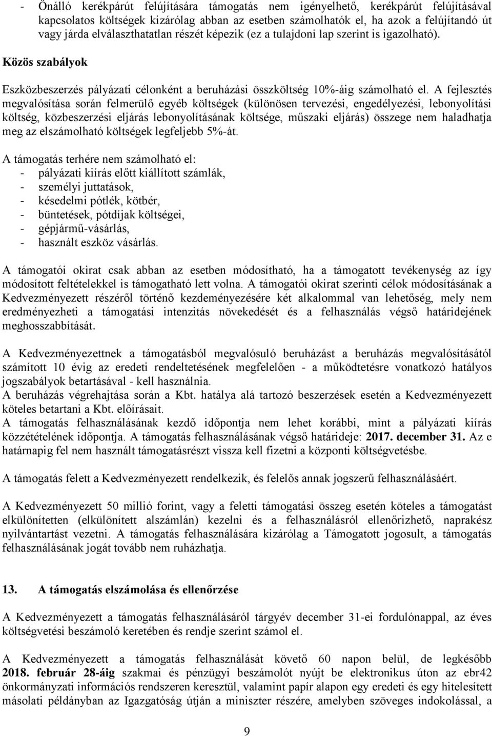 A fejlesztés megvalósítása során felmerülő egyéb költségek (különösen tervezési, engedélyezési, lebonyolítási költség, közbeszerzési eljárás lebonyolításának költsége, műszaki eljárás) összege nem