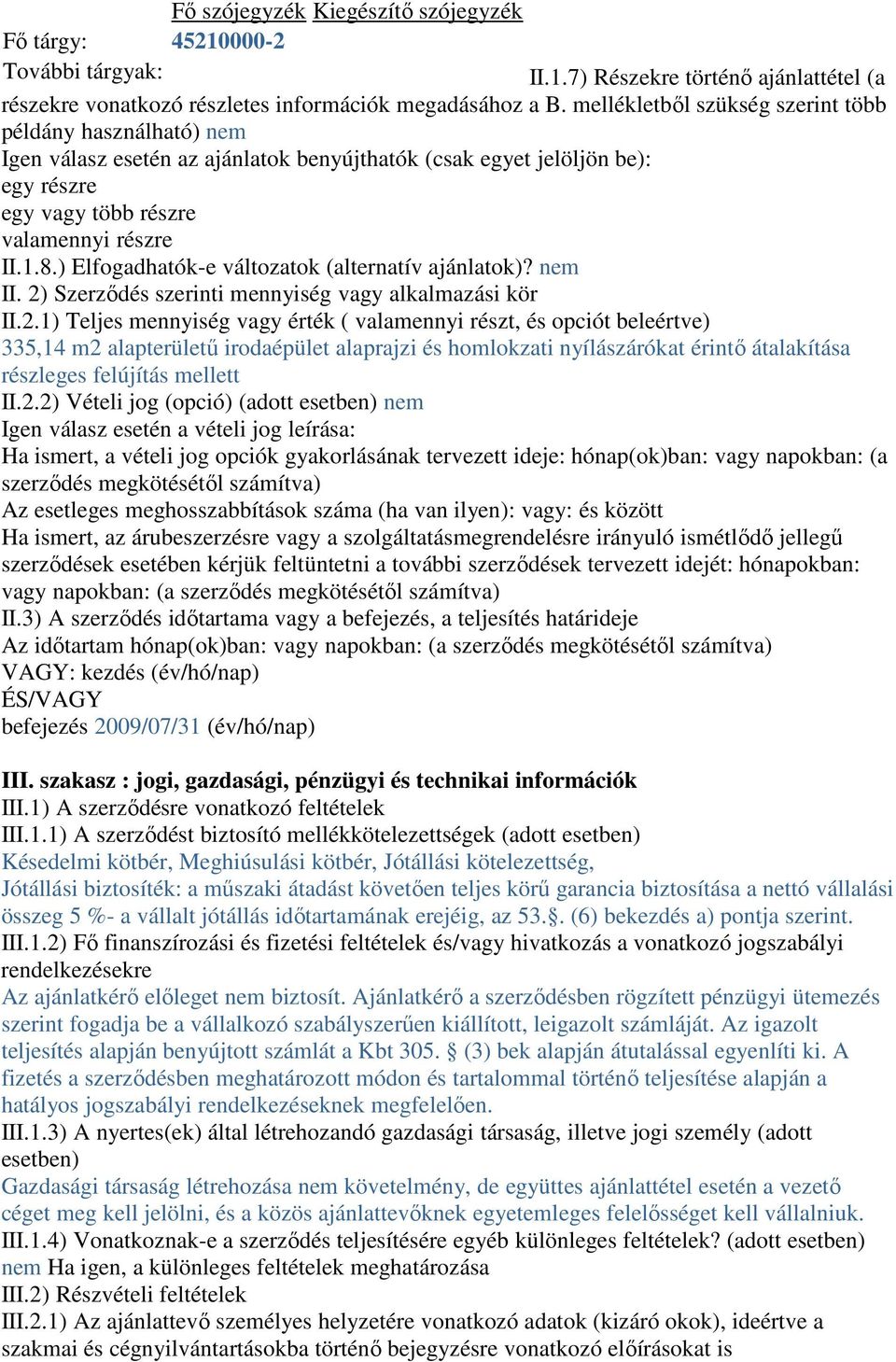 ) Elfogadhatók-e változatok (alternatív ajánlatok)? nem II. 2)