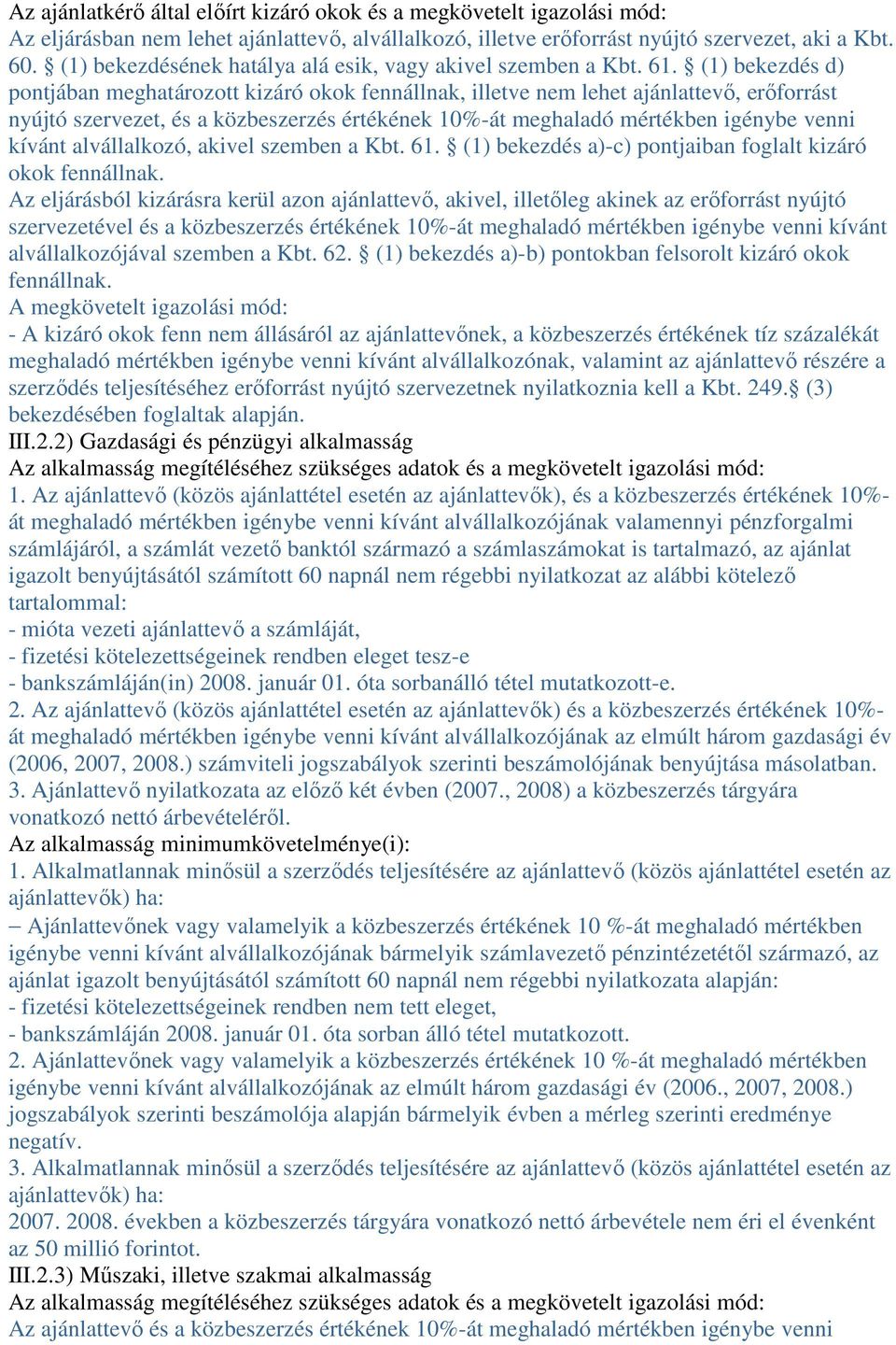 (1) bekezdés d) pontjában meghatározott kizáró okok fennállnak, illetve nem lehet ajánlattevı, erıforrást nyújtó szervezet, és a közbeszerzés értékének 10%-át meghaladó mértékben igénybe venni kívánt