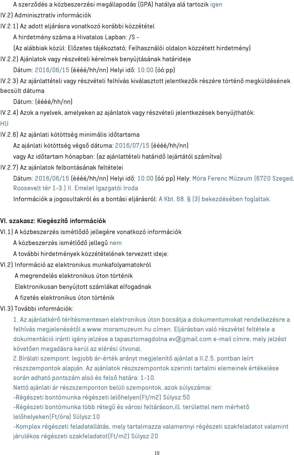 1) Az adott eljárásra vonatkozó korábbi közzététel A hirdetmény száma a Hivatalos Lapban: /S - (Az alábbiak közül: Előzetes tájékoztató; Felhasználói oldalon közzétett hirdetmény) IV.2.