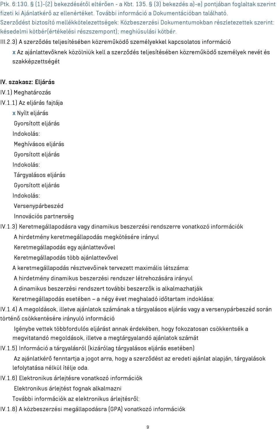 3) A szerződés teljesítésében közreműködő személyekkel kapcsolatos információ x Az ajánlattevőknek közölniük kell a szerződés teljesítésében közreműködő személyek nevét és szakképzettségét IV.