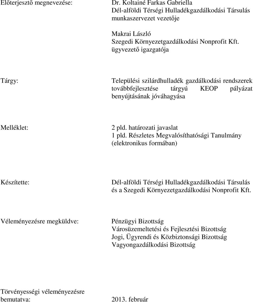 Részletes Megvalósíthatósági Tanulmány (elektronikus formában) Készítette: Dél-alföldi Térségi Hulladékgazdálkodási Társulás és a Szegedi Környezetgazdálkodási Nonprofit Kft.