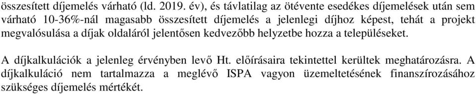 díjhoz képest, tehát a projekt megvalósulása a díjak oldaláról jelentősen kedvezőbb helyzetbe hozza a településeket.